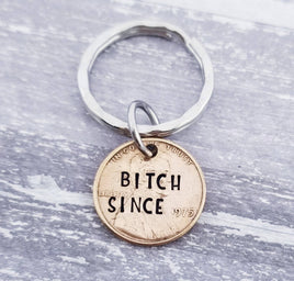 Bitch Keychain - Bitch Since Penny Keychain - Funny Sister Gift Mom Gift - Funny Daughter Gift - Birthday Penny Key Chain -Choose the Year